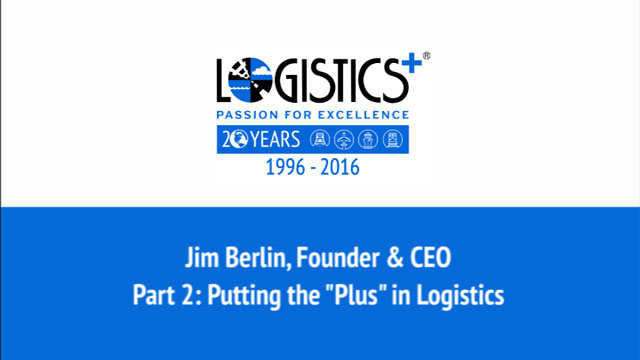 Jim Berlin Video Interviews – Part 2: Putting the “Plus” in Logistics