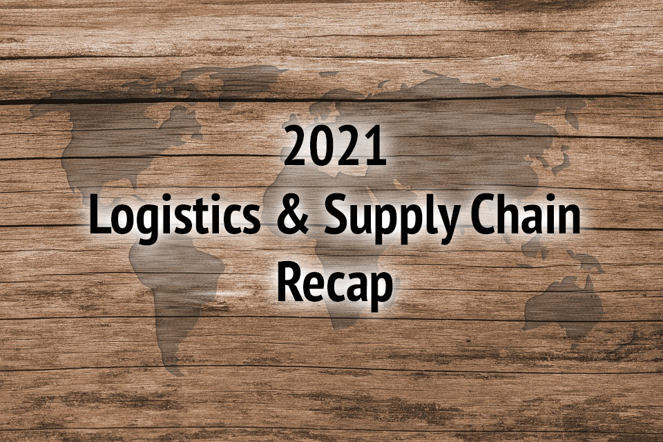 2021 Logistics and Supply Chain Industry Recap