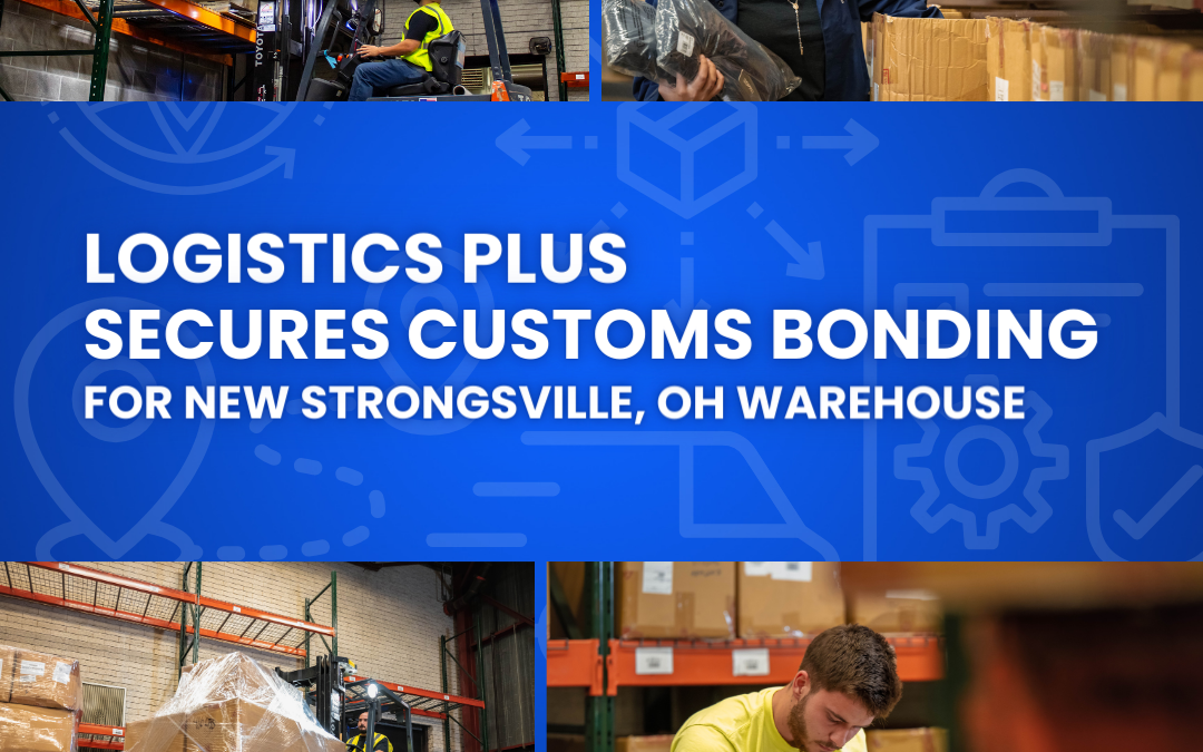 Logistics Plus Secures Customs Bonding for New Strongsville, OH Warehouse