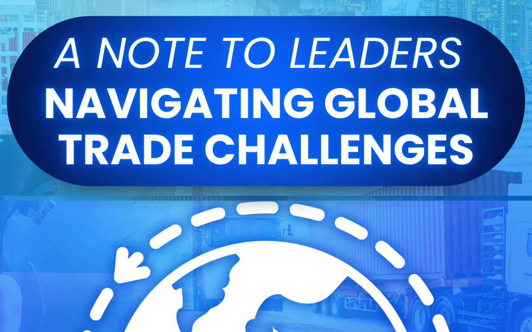 A Note to Leaders Navigating Global Trade Challenges