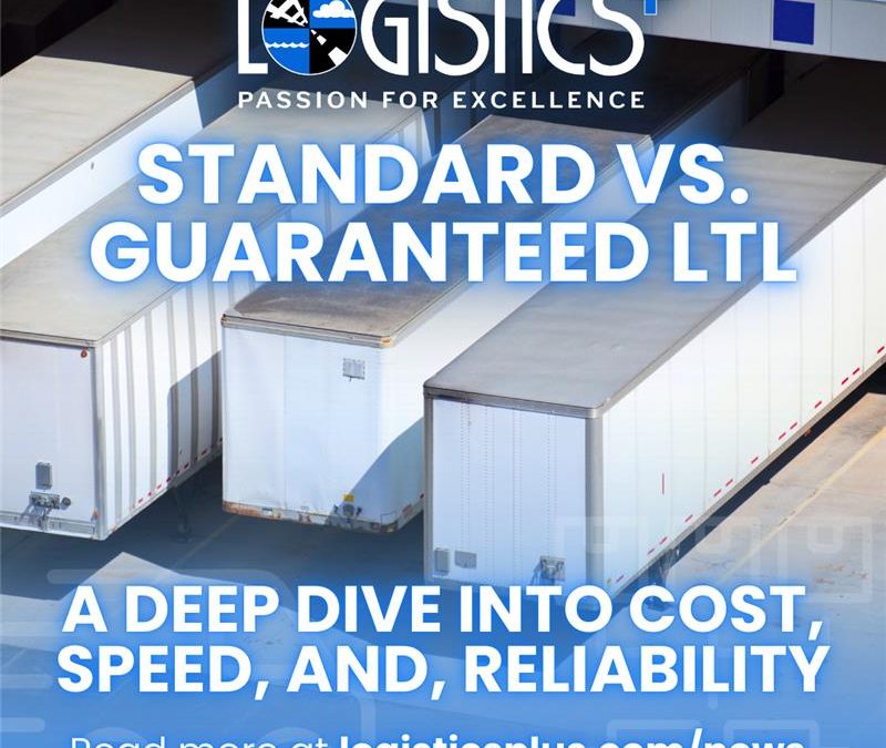 Standard vs Guaranteed LTL: A Deep Dive into Cost, Speed, and, Reliability