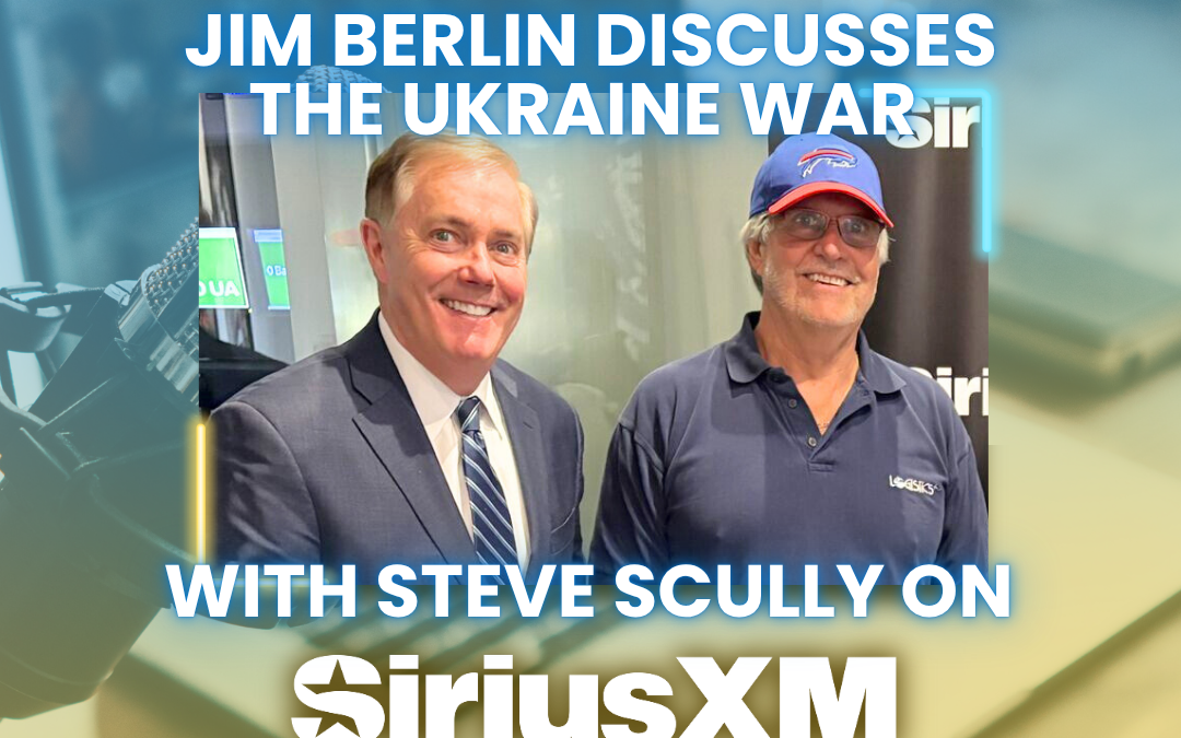 Jim Berlin Discusses Ukraine War with Steve Scully on SiriusXM