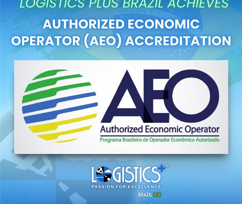 Logistics Plus Brazil Achieves Authorized Economic Operator (AEO) Accreditation