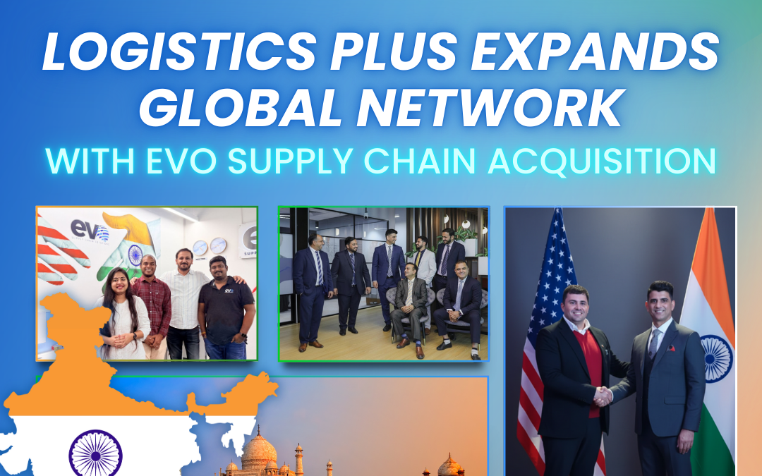 Logistics Plus Enhances its Global Network with the Acquisition of Evo Supply Chain Pvt. Ltd. to Create a New India Subsidiary
