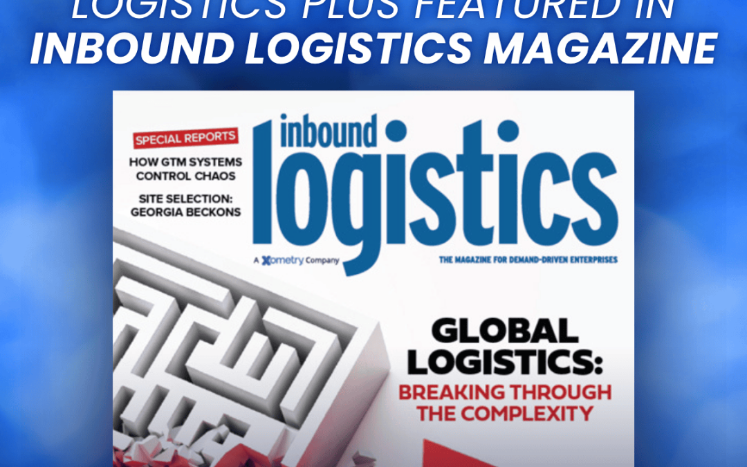 Logistics Plus Featured in Inbound Logistics Magazine’s March 2026 Global Trade Issue
