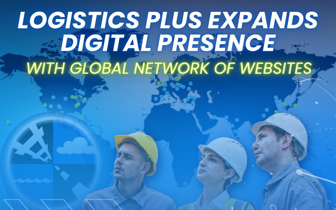 Logistics Plus Expands Digital Presence with Global Network of Websites