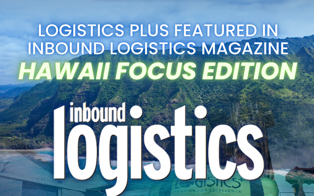 Logistics Plus Featured in Inbound Logistics Magazine Hawaii Focus Edition